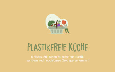Plastikfreie Küche: 5 Hacks, mit denen du nicht nur Plastik, sondern auch noch bares Geld sparen kannst!